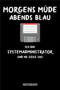 Morgens müde abends blau ich bin Systemadminstrator und ne geile Sau