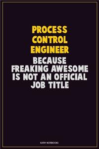 Process Control Engineer, Because Freaking Awesome Is Not An Official Job Title