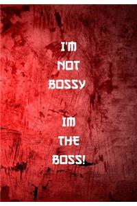 I'm Not Bossy. Im the Boss!
