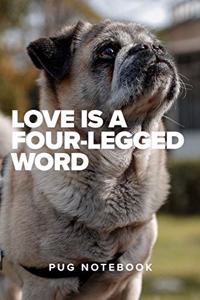 Love Is A Four-Legged Word Pug Notebook