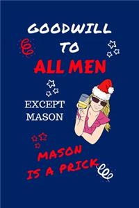 Goodwill To All Men Except Mason Mason Is A Prick