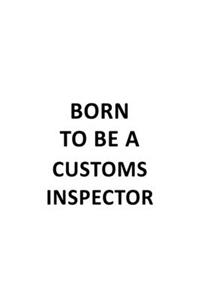 Born To Be A Customs Inspector