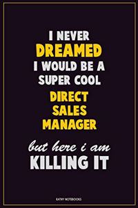 I Never Dreamed I would Be A Super Cool Direct Sales Manager But Here I Am Killing It