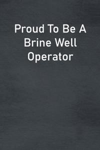 Proud To Be A Brine Well Operator