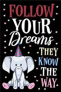 Follow Your Dreams They Know The Way Elephant Journal Notebook