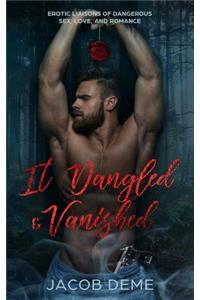 It Dangled & Vanished