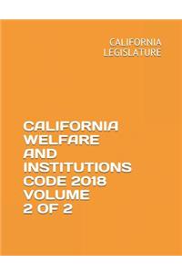 California Welfare and Institutions Code 2018 Volume 2 of 2