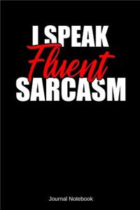 I Speak Fluent Sarcasm Journal Notebook