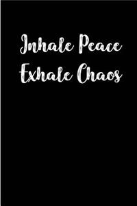 Inhale Peace Exhale Chaos
