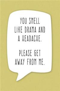 You Smell Like Drama and a Headache. Please Get Away From Me.