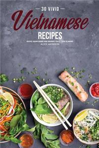 30 Vivid Vietnamese Recipes: Exotic Asian Dishes and Desserts You