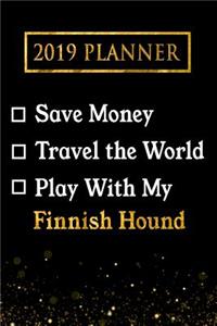 2019 Planner: Save Money, Travel the World, Play with My Finnish Hound: 2019 Finnish Hound Planner