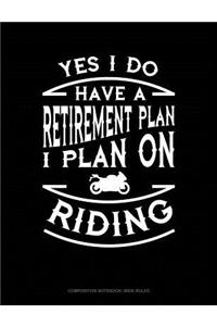 Yes I Do Have a Retirement Plan I Plan on Riding