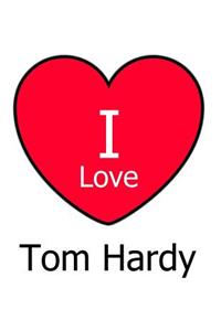 I Love Tom Hardy
