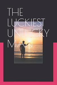 The Luckiest Unlucky Man