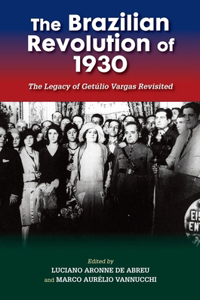 Brazilian Revolution of 1930: The Legacy of Getúlio Vargas Revisited