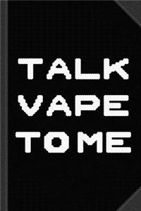 Talk Vape to Me Journal Notebook