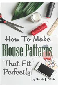 How to Make Blouse Patterns That Fit Perfectly