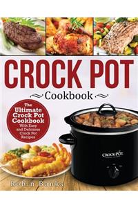 Crock Pot Cookbook: The Ultimate Crock Pot Cookbook-With Easy and Delicious Crock Pot Recipes