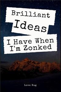 Brilliant Ideas I Have When I'm Zonked: An Office and Home Gift Lined Journal Notebook