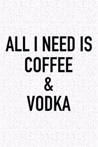 All I Need Is Coffee and Vodka