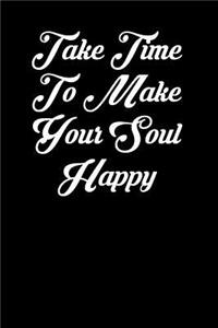Take Time to Make Your Soul Happy