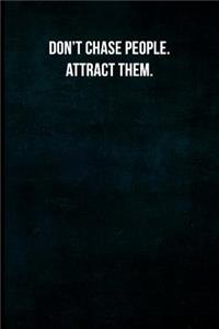 Don't Chase People. Attract Them.