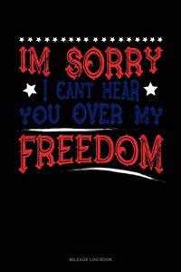 Im Sorry I Can't Hear You Over My Freedom