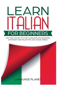 Learn Italian for Beginners: Fast and fun way to study language with grammar, dictionary and Italian tips. Ciao, Grazie, Prego.