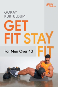 Get Fit Stay Fit For Men Over 40