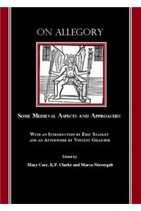 On Allegory: Some Medieval Aspects and Approaches (with an Introduction by Eric Stanley and an Afterword by Vincent Gillespie)