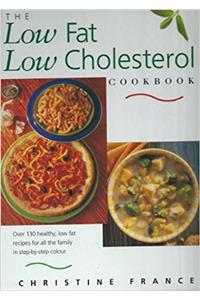 The Low Fat, Low Cholesterol Cookbook: Over 130 Healthy, Low Fat Recipes for All the Family (Step-by-Step)