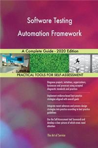 Software Testing Automation Framework A Complete Guide - 2020 Edition