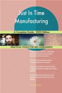 Just In Time Manufacturing A Complete Guide - 2020 Edition