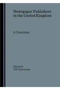 Newspaper Publishers in the United Kingdom: A Directory