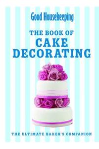 Good Housekeeping The Cake Decorating Book