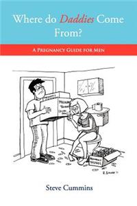 Where Do Daddies Come From? - A Pregnancy Guide for Men