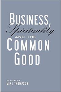 Business, Spirituality & the Common Good