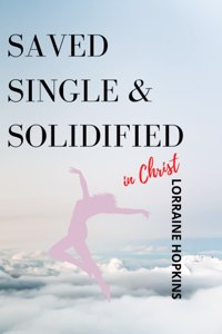Saved, Single and Solidified in Christ