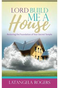 Lord, Build Me a House