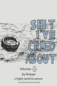Shit I've Cried About, Volumes 1 - 5