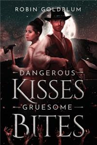 Dangerous Kisses, Gruesome Bites
