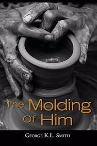 The Molding of Him