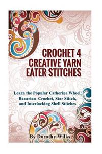 Crocheting Crochet 4 Creative Yarn Eater Stitches