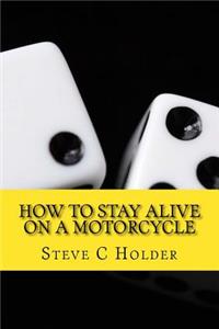 How to Stay Alive on a Motorcycle