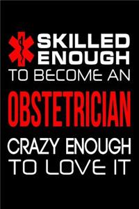 Skilled Enough to Become an Obstetrician Crazy Enough to Love It