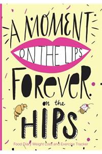 A Moment On The Lips Forever on The Hips Food Diary Weight Loss and Exercise Tra
