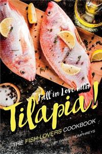 Fall in Love with Tilapia!: The Fish-Lovers Cookbook