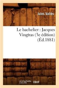 Le Bachelier: Jacques Vingtras (3e Édition) (Éd.1881)
