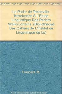 Le Parler De Tenneville. Introduction a L'etude Linguistique Des Parlers Wallo-lorrains